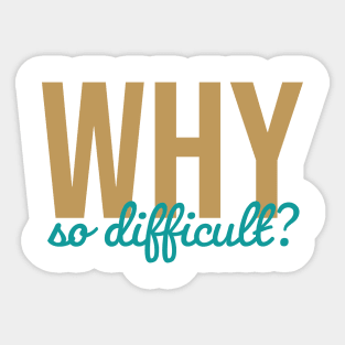 Why So Difficult? Sticker